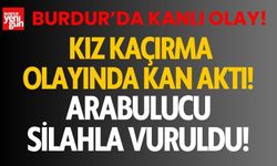 Burdur’da kız kaçırma olayında arabulucu silahla vuruldu