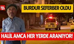 Burdur seferber oldu! Halil amca her yerde aranıyor