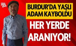 Burdur'da yaşlı adam her yerde aranıyor