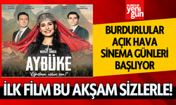 Burdur'da açıkhava sinema günleri başlıyor...İlk film bu akşam...