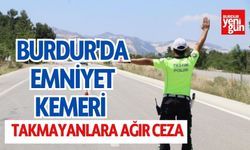 Burdur'da Emniyet Kemeri Takmayanlara Ağır Ceza