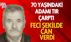 70 Yaşındaki Adamı Tır Çarptı Feci Şekilde Can Verdi