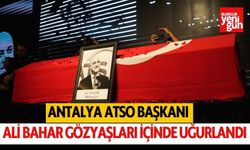 Antalya ATSO Başkanı Ali Bahar gözyaşları içinde uğurlandı
