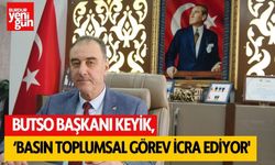 BUTSO Başkanı Keyik,'' Basın Toplumsal Görev İcra Ediyor''