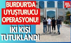 Burdur'da Uyuşturucu Operasyonu! İki Kişi Tutuklandı