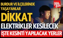 Burdur'da yarın elektrikler kesilecek! 22 Temmuz'da etkinecek bölgeler nereler?