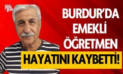 Burdur'da emekli öğretmen hayatını kaybetti