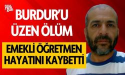 Burdur'da hüzün! Emekli öğretmen hayatını kaybetti
