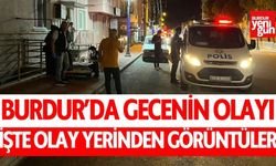 Burdur'da gecenin olayı! İşte olay yerinden görüntüler