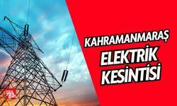 Kahramanmaraş'ta 5 Temmuz'da Elektrik Kesintisi!