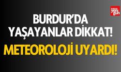 Burdur'da yaşayanlar dikkat! Meteoroloji uyardı