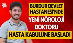 Burdur Devlet Hastanesi Kadrosuna Yeni Nöroloji Doktoru