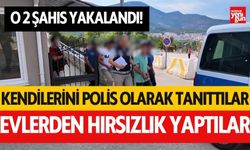 Kendilerini polis olarak tanıtıp evlerden hırsızlık yaptılar