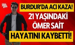 Burdur'da acı kaza! 21 yaşındaki genç hayatını kaybetti