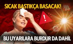 Sıcak Bastıkça Basacak! Bu Uyarılara Burdur da dahil