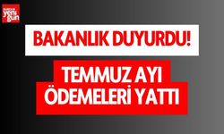 Bakanlık duyurdu: Temmuz ayı ödemeleri hesaplara yatırıldı