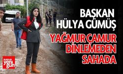 Başkan Hülya Gümüş, Yağmur Çamur Dinlemeden Sahada