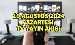 19 AĞUSTOS 2024 PAZARTESİ TV YAYIN AKIŞI: Bugün Televizyonda Neler Var? Now TV, ATV, TRT1, Kanal D, Show TV, Star TV, TV