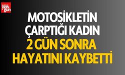 Motosikletin Çarptığı Kadın 2 Günlük Mücadeleyi Kaybetti