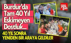 Burdur'da Tam 40 Yıl Eskimeyen Dostluk... Yeniden Bir Araya Geldiler