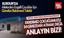 Burdur'da Ailelerden Engelli Çocuklar İçin Gündüz Bakımevi Talebi