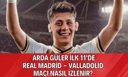 Arda güler ilk 11'de real madrid - Valladolid  maçı nasıl izlenir?