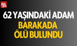 62 yaşındaki adam barakada ölü bulundu