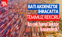 Batı Akdeniz'de ihracatta Temmuz rekoru