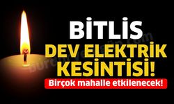 3 Ağustos'ta Bitlis'te Büyük Elektrik Kesintisi