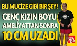 Bu Mucize Gibi Bir Şey! Boyu Ameliyatla 10 cm Uzadı