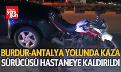 Burdur-Antalya yolunda otomobil motosiklete çarptı: 1 yaralı