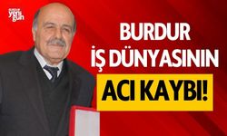 Burdur iş dünyasının acı kaybı