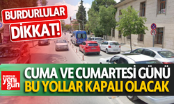 Burdurlular Dikkat: Cuma ve Cumartesi Günü Bu Yollar Trafiğe Kapatılacak