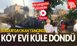 Burdur’da çıkan yangında köy evi küle döndü