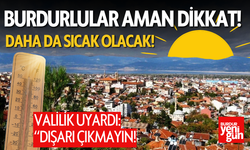 Burdurlular Aman Dikkat! Sıcaklıklar Daha da Artacak!