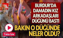 Burdur'da Damadın Kız Arkadaşları Düğünü Bastı!