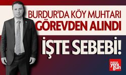 Burdur'da köy muhtarı görevden alındı