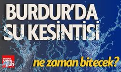 Burdur'da Su Kesintisi! Su Kesintisi Ne Zaman Bitecek?