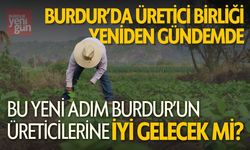 Burdur'da Üretici Birliği Yeniden Gündemde