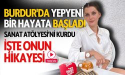 Burdur'da Yepyeni Bir Hayata Başladı İşte Onun Hikayesi