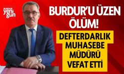 Burdur’u üzen ölüm! Defterdarlık Muhasebe Müdürü vefat etti