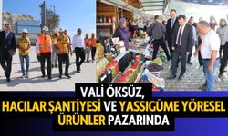 Vali Öksüz Hacılar Şantiyesi ve Yassıgüme Yöresel Ürünler  Pazarında