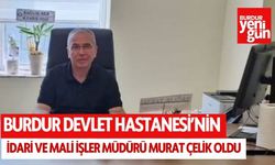 Burdur Devlet Hastanesi'nin İdari ve Mali İşler Müdürü Murat Çelik oldu