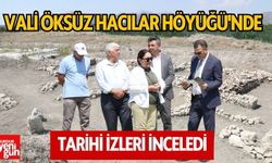 Vali Öksüz Hacılar Höyüğü'nde Tarihi İzleri İnceledi