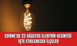 Edirne'de 22 Ağustos Elektrik Kesintisi | işte etkilenecek ilçeler