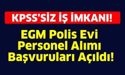 KPSS’siz İş İmkanı! EGM Polis Evi Personel Alımı Başvuruları Açıldı!