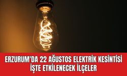 Erzurum'da 22 Ağustos Elektrik Kesintisi | işte etkilenecek ilçeler