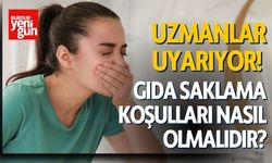 Uzmanlar Uyarıyor! Gıda Saklama Koşulları Nasıl Olmalıdır?