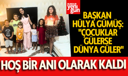 Başkan Hülya Gümüş:"Çocuklar Gülerse Dünya Güler"