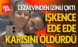 Cezaevinden İzinli Çıktı Karısını İşkenceyle Öldürdü